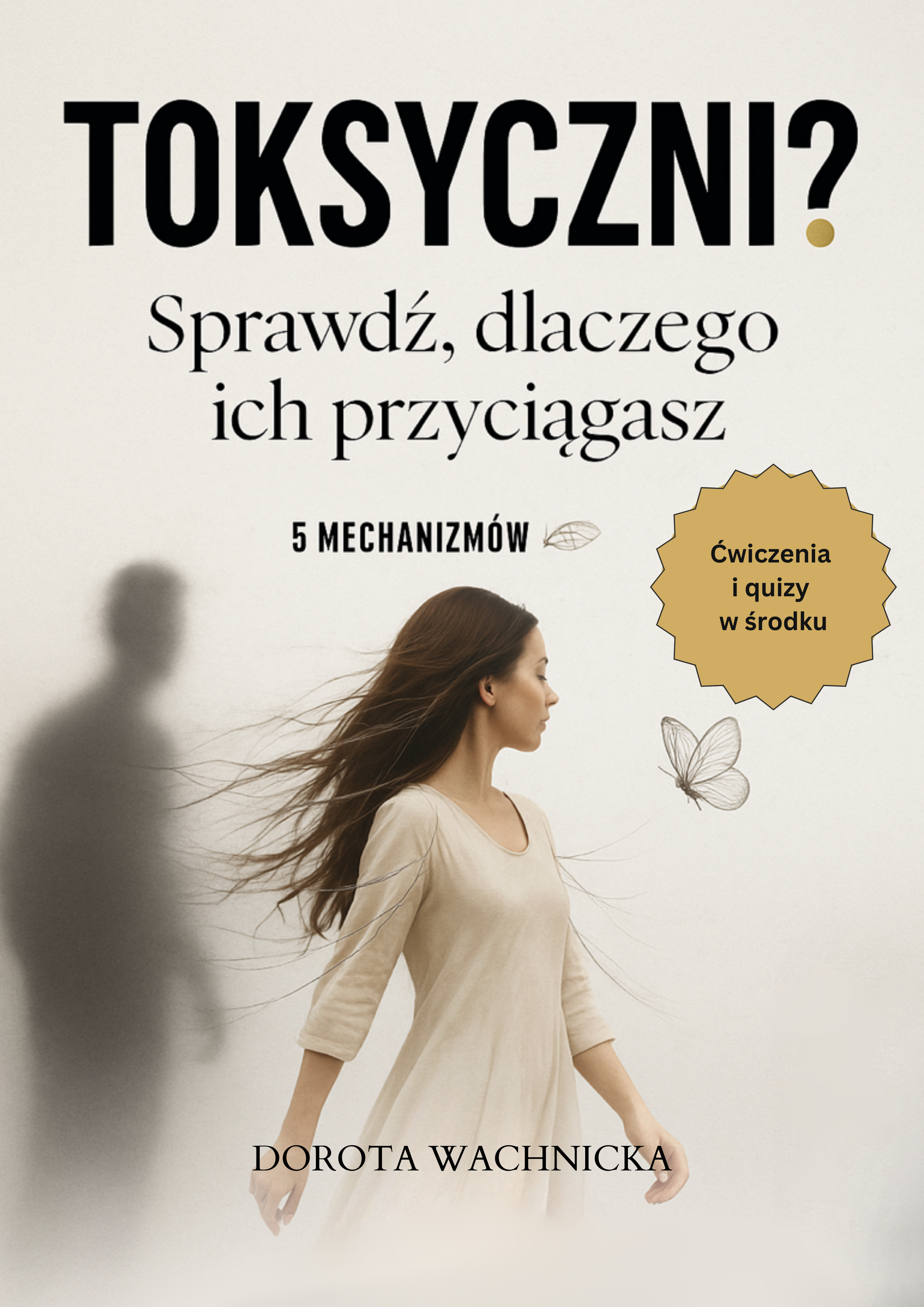 Toksyczni? Sprawdź dlaczego ich przyciągasz. 5 ukrytych mechanizmów.